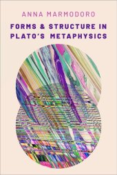 book Forms and Structure in Plato's Metaphysics