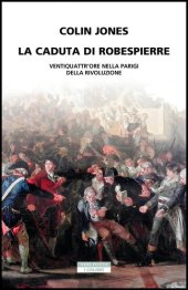 book La caduta di Robespierre. Ventiquattr'ore nella Parigi della rivoluzione