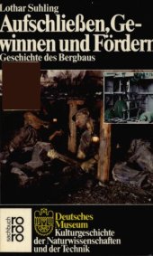 book Aufschließen, Gewinnen und Fördern : Geschichte des Bergbaus