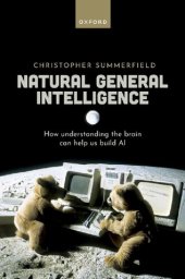 book Natural General Intelligence: How Understanding the Brain Can Help Us Build AI