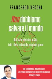 book Non dobbiamo salvare il mondo. Dall'auto elettrica al bio, tutti i falsi miti della religione green