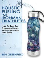 book Holistic Fueling for Ironman Triathletes: How to Fuel for Endurance Sports Without Destroying Your Body