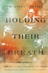 book Holding Their Breath: How the Allies Confronted the Threat of Chemical Warfare in World War II