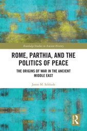 book Rome, Parthia, and the Politics of Peace: The Origins of War in the Ancient Middle East