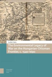 book The Environmental Legacy of War on the Hungarian-Ottoman Frontier, c. 1540-1690