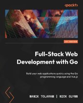 book Full-Stack Web Development with Go: Build your web applications quickly using the Go programming language and Vue.js