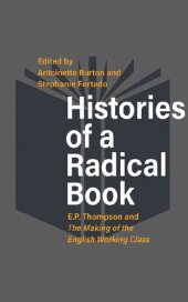 book Histories of a Radical Book: E. P. Thompson and the Making of the English Working Class