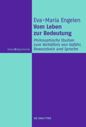 book Vom Leben zur Bedeutung: Philosophische Studien zum Verhältnis von Gefühl, Bewusstsein und Sprache