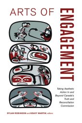 book Arts of Engagement: Taking Aesthetic Action In and Beyond the Truth and Reconciliation Commission of Canada