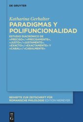 book Paradigmas y polifuncionalidad: Estudio diacrónico de «preciso»/«precisamente», «justo»/«justamente», «exacto»/«exactamente» y «cabal»/«cabalmente»