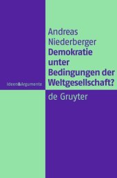 book Demokratie unter Bedingungen der Weltgesellschaft?: Normative Grundlagen legitimer Herrschaft in einer globalen politischen Ordnung