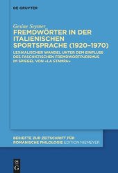 book Fremdwörter in der italienischen Sportsprache (1920–1970): Lexikalischer Wandel unter dem Einfluss des faschistischen Fremdwortpurismus im Spiegel von «La Stampa»