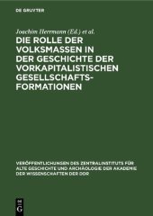 book Die Rolle der Volksmassen in der Geschichte der Vorkapitalistischen Gesellschaftsformationen: Zum XIV. Internationalen Historiker-Kongreß in San Francisco 1975