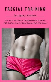 book Fascial Training For More Flexibility, Suppleness and Vitality: This Is How You Get Your Fascias Into Top Form! (10 Minutes Fascia Workout For Home)