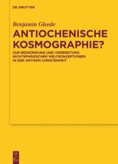 book Antiochenische Kosmographie?: Zur Begründung und Verbreitung nichtsphärischer Weltkonzeptionen in der antiken Christenheit