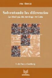 book Solventando las diferencias: La ideología del mestizaje en Cuba