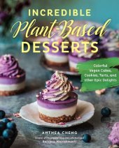 book Incredible Plant-Based Desserts : Colorful Vegan Cakes, Cookies, Tarts, and Other Epic Delights