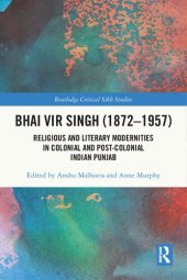 book Bhai Vir Singh (1872–1957): Religious and Literary Modernities in Colonial and Post-Colonial Indian Punjab (Routledge Critical Sikh Studies)