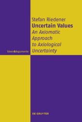 book Uncertain Values: An Axiomatic Approach to Axiological Uncertainty