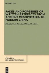 book Fakes and Forgeries of Written Artefacts from Ancient Mesopotamia to Modern China