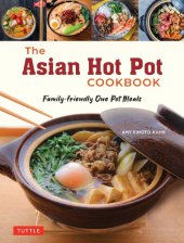 book The Asian Hot Pot Cookbook: Family-Friendly One Pot Meals