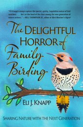 book The Delightful Horror of Family Birding: Sharing Nature with the Next Generation