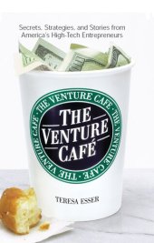 book The Venture Caf?: Secrets, Strategies, and Stories from America's High-Tech Entrepreneurs