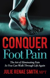 book Conquer Foot Pain: The Art of Eliminating Pain So You Can Walk Through Life Again