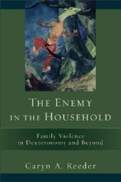 book The Enemy in the Household: Family Violence in Deuteronomy and Beyond