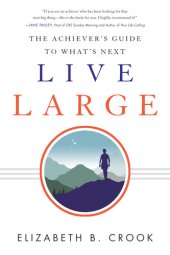 book Live Large: The Achiever's Guide to What's Next