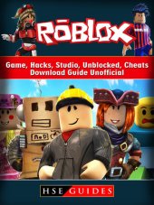 book Roblox Game, Hacks, Studio, Unblocked, Cheats, Download Guide Unofficial: Beat your Opponents & the Game!