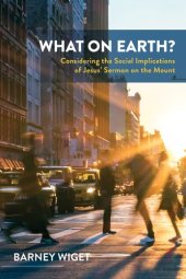 book What on Earth?: Considering the Social Implications of Jesus' Sermon on the Mount