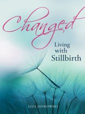 book Changed: Living with Stillbirth