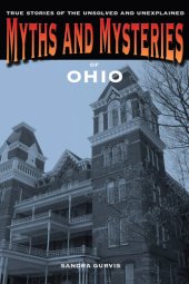 book Myths and Mysteries of Ohio: True Stories of the Unsolved and Unexplained