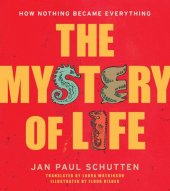 book The Mystery of Life: How Nothing Became Everything