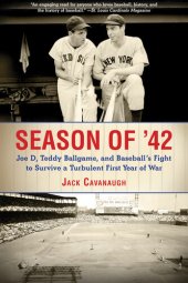 book Season of '42: Joe D, Teddy Ballgame, and Baseball?s Fight to Survive a Turbulent First Year of War