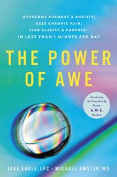 book The Power of Awe: Overcome Burnout & Anxiety, Ease Chronic Pain, Find Clarity & Purpose—In Less Than 1 Minute Per Day