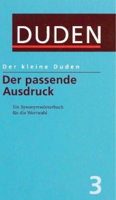 book Der passende Ausdruck / Der kleine Duden 3: Ein Synonymwörterbuch für die Wortwahl. Rund 100.000 Stichwörter