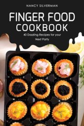 book Finger Food Cookbook: 40 Dazzling Recipes for your Next Party