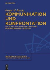 book Kommunikation und Konfrontation: Diplomatie und Gesandtschaftswesen Kaiser Maximilians I. (1486–1519)