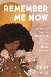 book Remember Me Now: A Journey Back to Myself and a Love Letter to Black Women