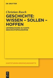 book Geschichte: Wissen – Sollen – Hoffen: Untersuchung zu Kants Geschichtsphilosophie