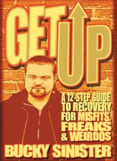 book Get Up: A 12-Step Guide to Recovery for Misfits, Freaks, and Weirdos