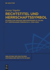 book Rechtstitel und Herrschaftssymbol: Studien zum Umgang der Empfänger in Italien mit Verfügungen Friedrichs II. (1194–1250)