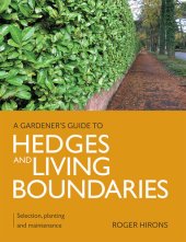 book Gardener's Guide to Hedges and Living Boundaries: Selection, planting and maintenance