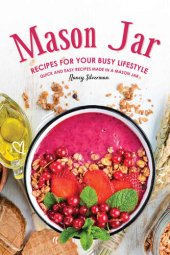 book Mason Jar Recipes for Your Busy Lifestyle: Quick and Easy Recipes Made in a Mason Jar