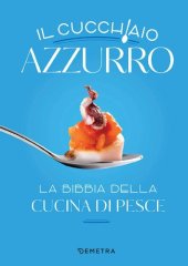 book Il cucchiaio azzurro: La bibbia della cucina di pesce