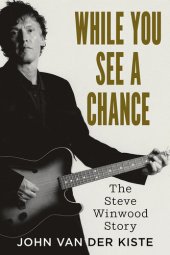 book While You See A Chance: The Steve Winwood Story