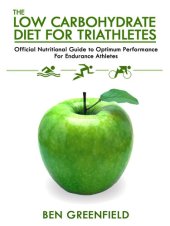 book The Low Carbohydrate Diet Guide for Triathletes: Official Nutritional Guide to Optimum Performance for Endurance Athletes