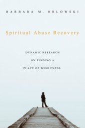 book Spiritual Abuse Recovery: Dynamic Research on Finding a Place of Wholeness